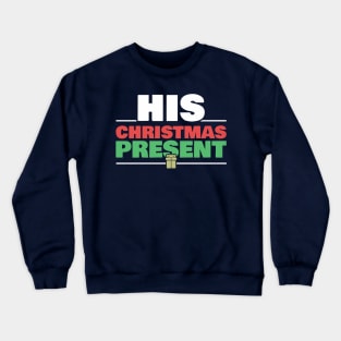 His Christmas Present Matching Couple Gift for Women Girlfriend Wife Crewneck Sweatshirt